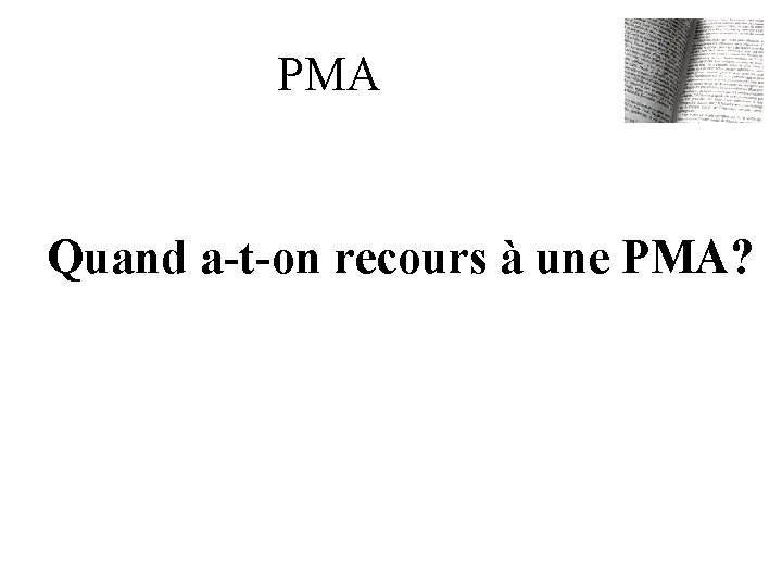 PMA Quand a-t-on recours à une PMA? 