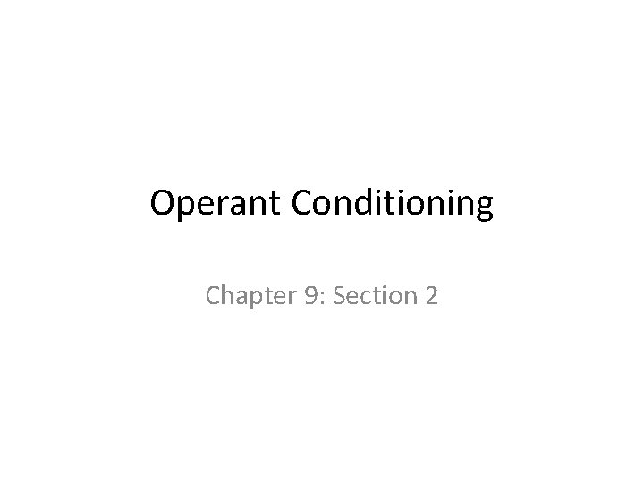 Operant Conditioning Chapter 9: Section 2 