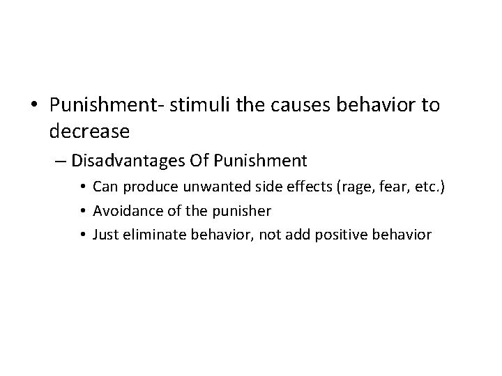  • Punishment- stimuli the causes behavior to decrease – Disadvantages Of Punishment •