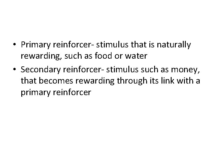 • Primary reinforcer- stimulus that is naturally rewarding, such as food or water • Primary reinforcer- stimulus that is naturally rewarding, such as food or water