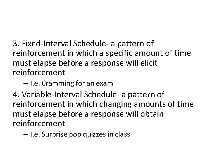 3. Fixed-Interval Schedule- a pattern of reinforcement in which a specific amount of time 3. Fixed-Interval Schedule- a pattern of reinforcement in which a specific amount of time
