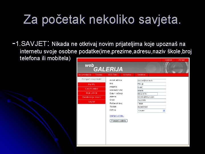 Za početak nekoliko savjeta. -1. SAVJET: Nikada ne otkrivaj novim prijateljima koje upoznaš na