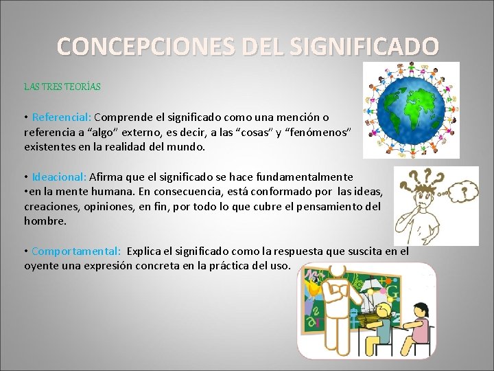 CONCEPCIONES DEL SIGNIFICADO LAS TRES TEORÍAS • Referencial: Comprende el significado como una mención