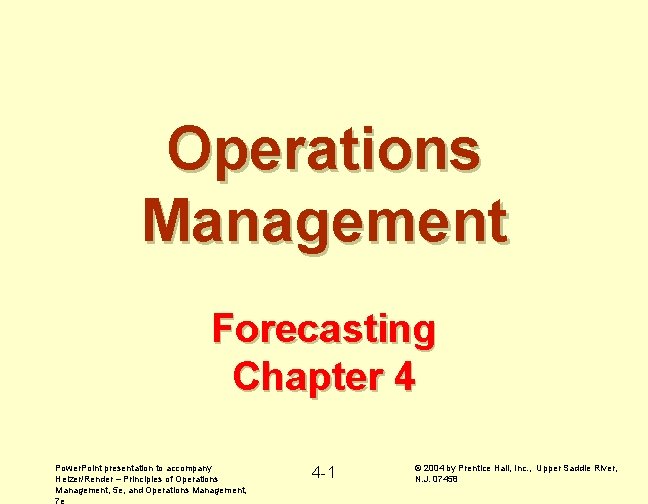 Operations Management Forecasting Chapter 4 Power. Point presentation to accompany Heizer/Render – Principles of