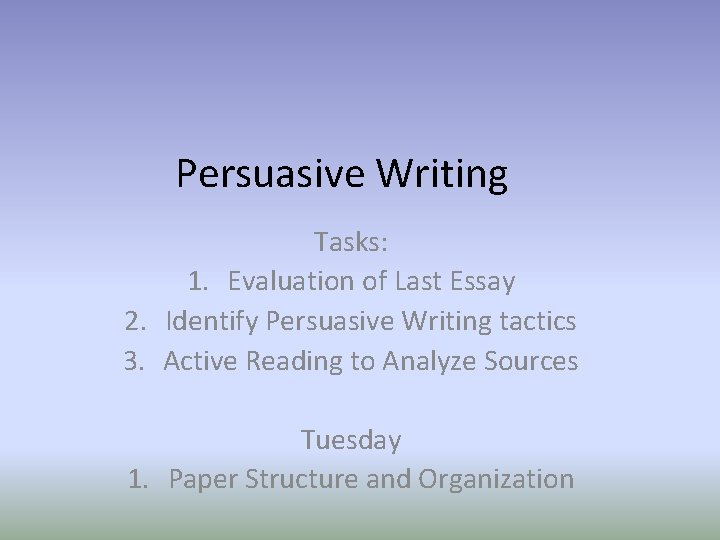 Persuasive Writing Tasks: 1. Evaluation of Last Essay 2. Identify Persuasive Writing tactics 3.