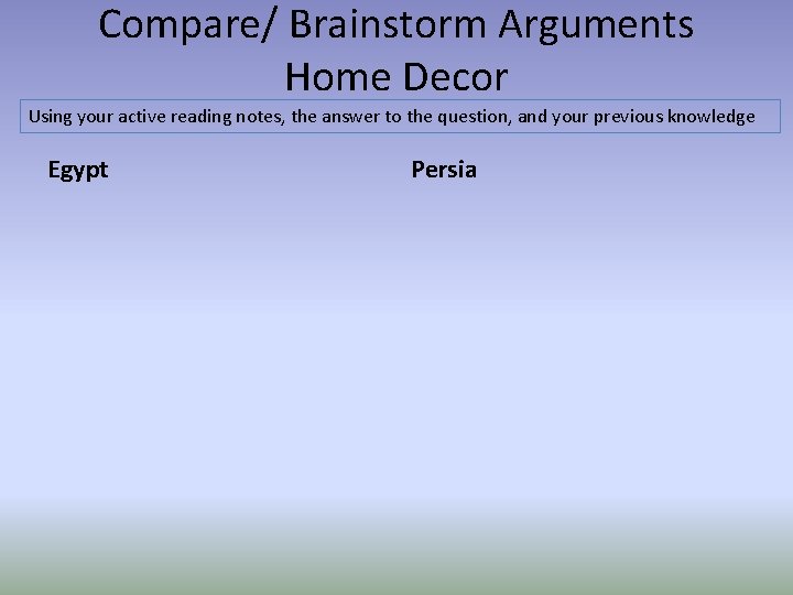 Compare/ Brainstorm Arguments Home Decor Using your active reading notes, the answer to the