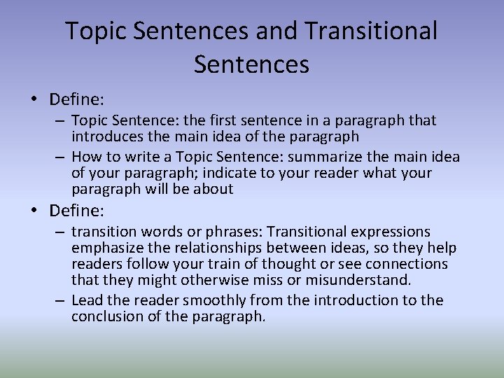 Topic Sentences and Transitional Sentences • Define: – Topic Sentence: the first sentence in