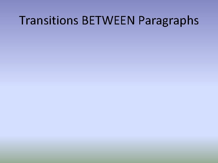 Transitions BETWEEN Paragraphs 