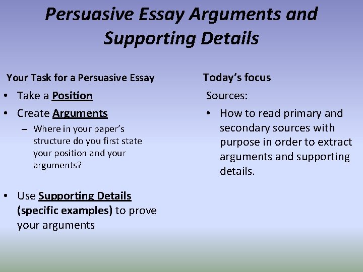 Persuasive Essay Arguments and Supporting Details Your Task for a Persuasive Essay Today’s focus