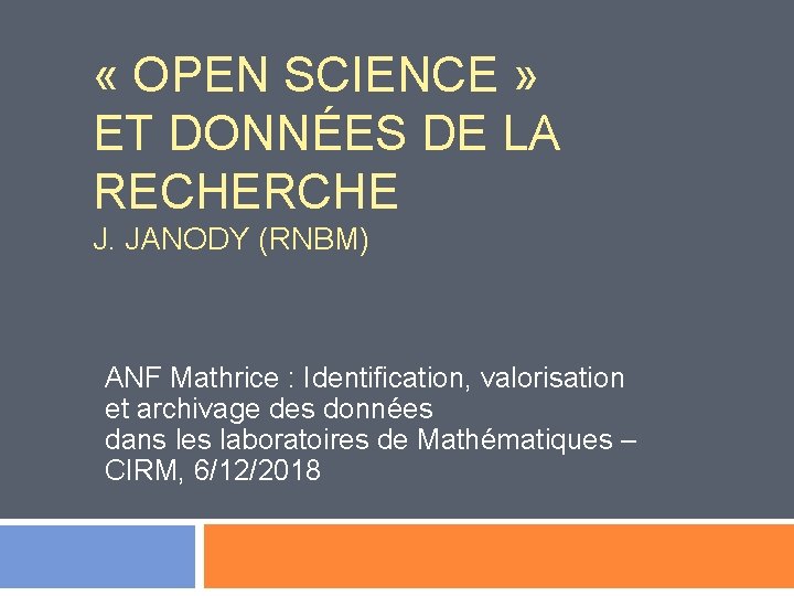  « OPEN SCIENCE » ET DONNÉES DE LA RECHERCHE J. JANODY (RNBM) ANF