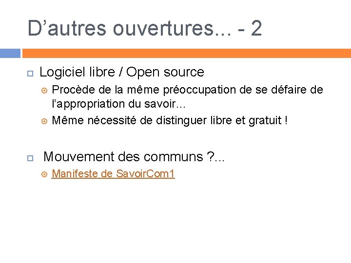 D’autres ouvertures. . . - 2 Logiciel libre / Open source Procède de la