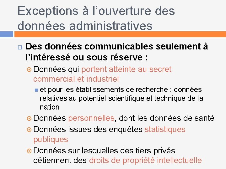 Exceptions à l’ouverture des données administratives Des données communicables seulement à l’intéressé ou sous