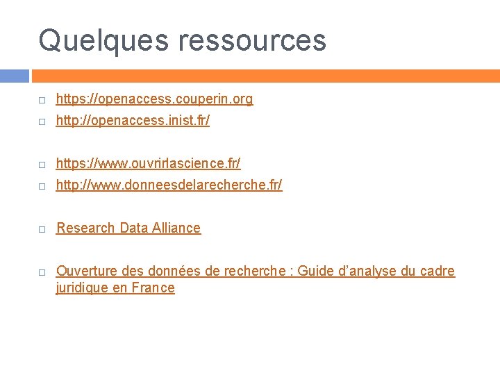 Quelques ressources https: //openaccess. couperin. org http: //openaccess. inist. fr/ https: //www. ouvrirlascience. fr/