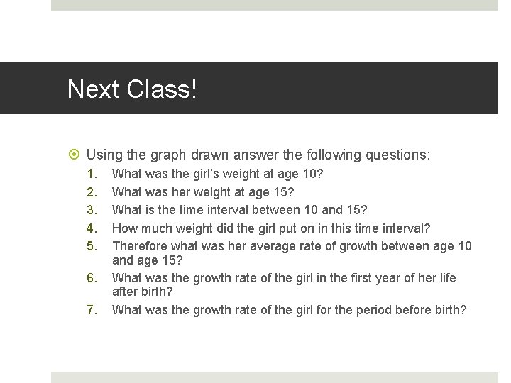Next Class! Using the graph drawn answer the following questions: 1. 2. 3. 4.