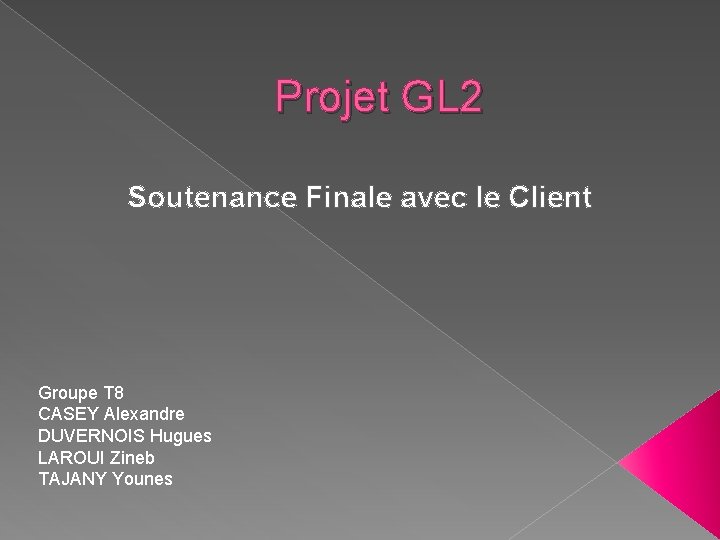 Projet GL 2 Soutenance Finale avec le Client Groupe T 8 CASEY Alexandre DUVERNOIS