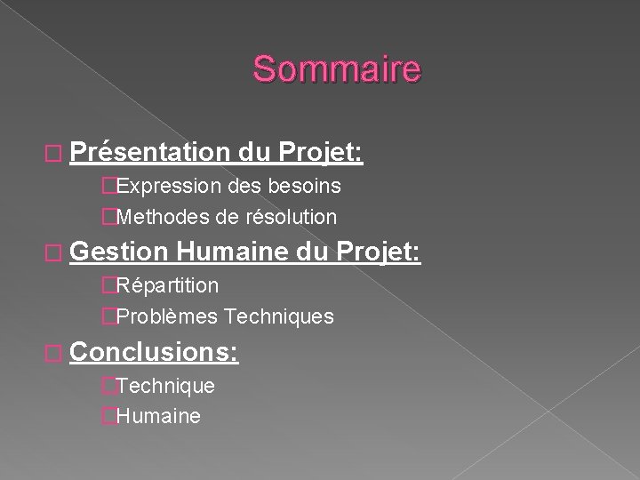 Sommaire � Présentation du Projet: �Expression des besoins �Methodes de résolution � Gestion Humaine