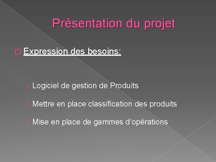 Présentation du projet � Expression des besoins: › Logiciel de gestion de Produits ›