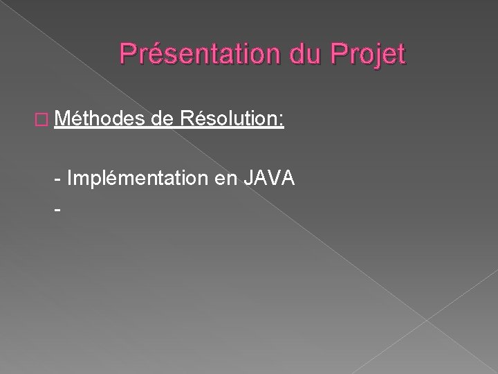 Présentation du Projet � Méthodes de Résolution: - Implémentation en JAVA - 