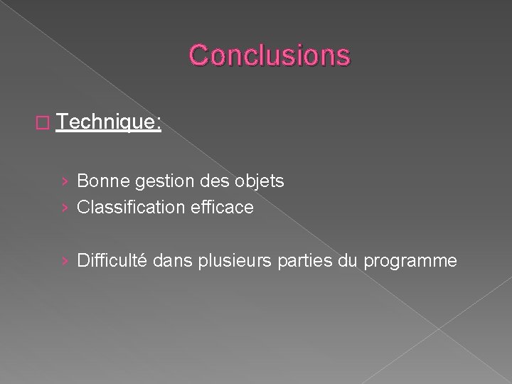Conclusions � Technique: › Bonne gestion des objets › Classification efficace › Difficulté dans