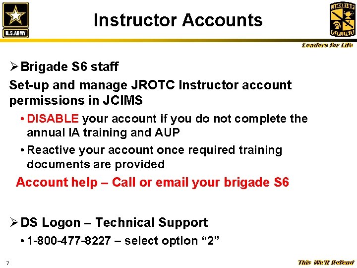 Instructor Accounts Leaders for Life Ø Brigade S 6 staff Set-up and manage JROTC