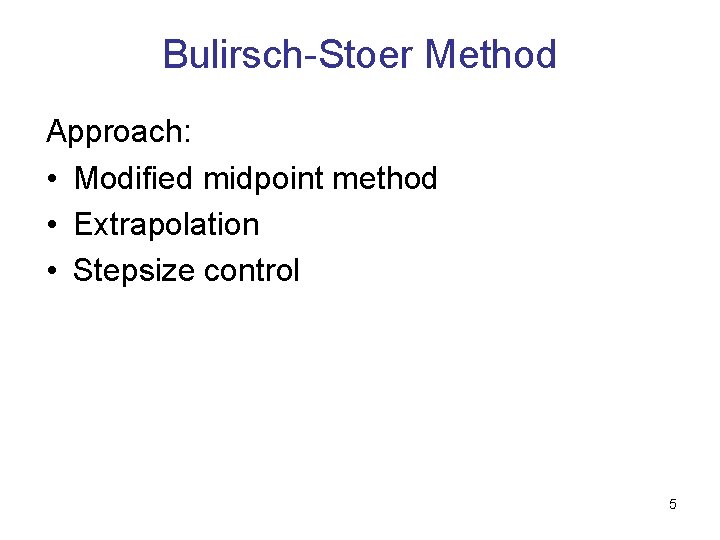 Bulirsch-Stoer Method Approach: • Modified midpoint method • Extrapolation • Stepsize control 5 