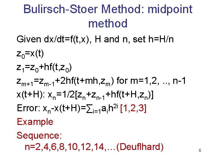 Bulirsch-Stoer Method: midpoint method Given dx/dt=f(t, x), H and n, set h=H/n z 0=x(t)