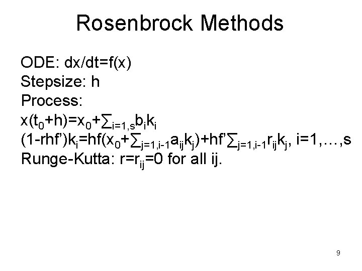 Rosenbrock Methods ODE: dx/dt=f(x) Stepsize: h Process: x(t 0+h)=x 0+∑i=1, sbiki (1 -rhf’)ki=hf(x 0+∑j=1,