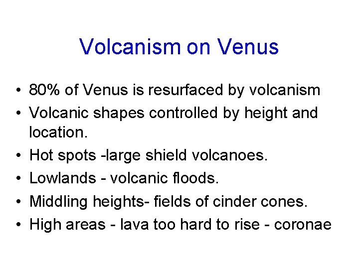 Volcanism on Venus • 80% of Venus is resurfaced by volcanism • Volcanic shapes