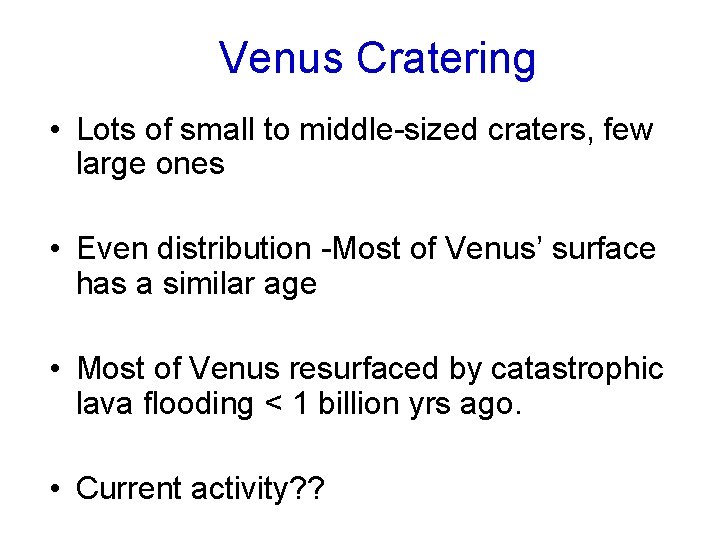 Venus Cratering • Lots of small to middle-sized craters, few large ones • Even