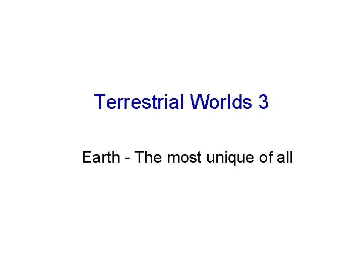 Terrestrial Worlds 3 Earth - The most unique of all 