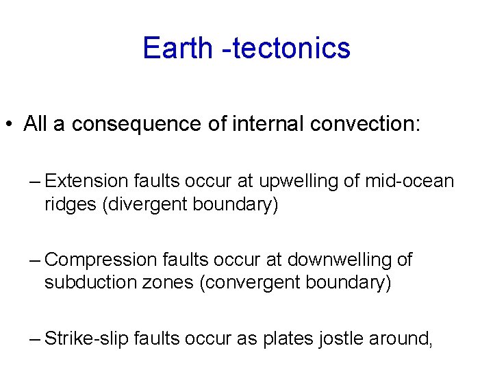 Earth -tectonics • All a consequence of internal convection: – Extension faults occur at