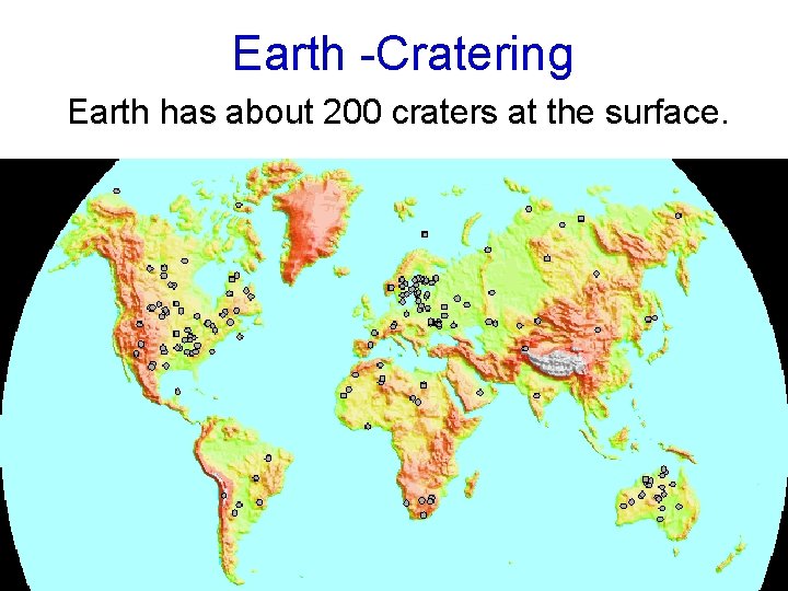 Earth -Cratering Earth has about 200 craters at the surface. 