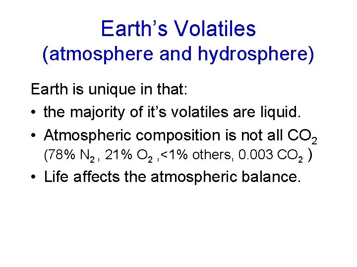 Earth’s Volatiles (atmosphere and hydrosphere) Earth is unique in that: • the majority of