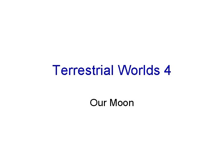 Terrestrial Worlds 4 Our Moon 