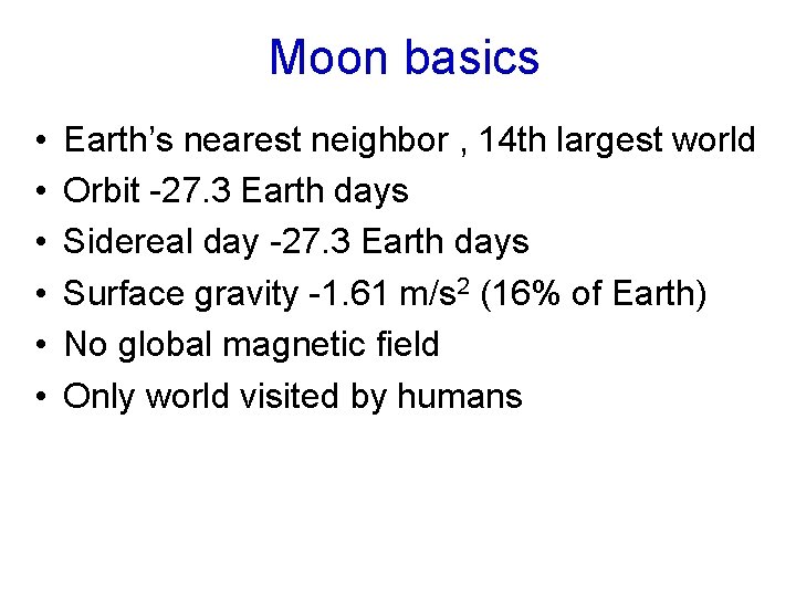 Moon basics • • • Earth’s nearest neighbor , 14 th largest world Orbit