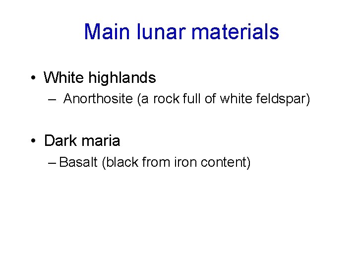 Main lunar materials • White highlands – Anorthosite (a rock full of white feldspar)