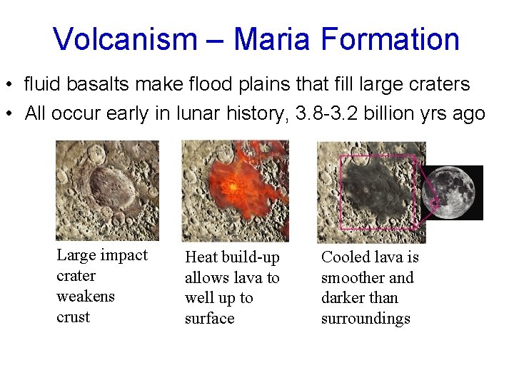 Volcanism – Maria Formation • fluid basalts make flood plains that fill large craters