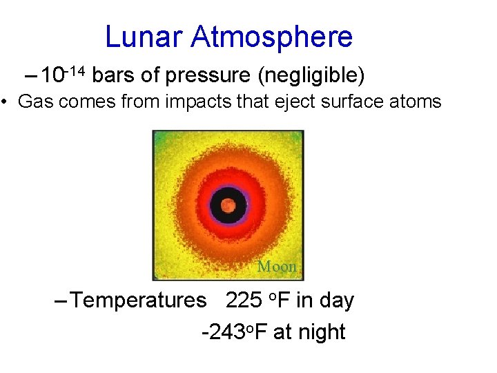 Lunar Atmosphere – 10 -14 bars of pressure (negligible) • Gas comes from impacts