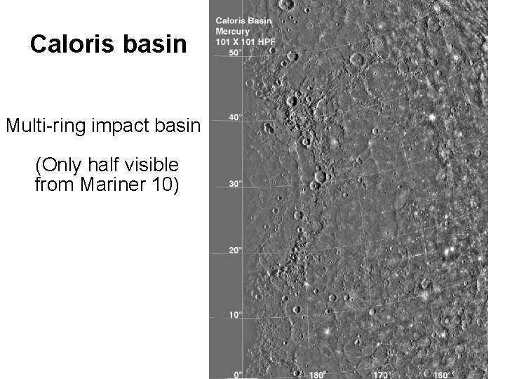 Caloris basin Multi-ring impact basin (Only half visible from Mariner 10) 