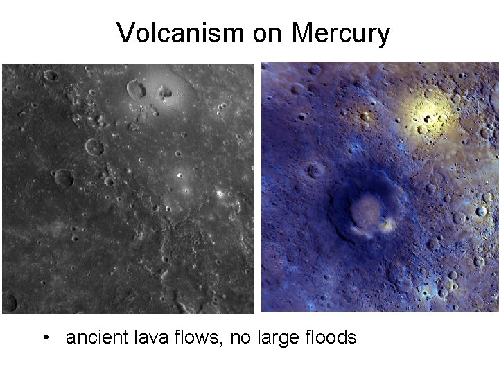 Volcanism on Mercury • ancient lava flows, no large floods 