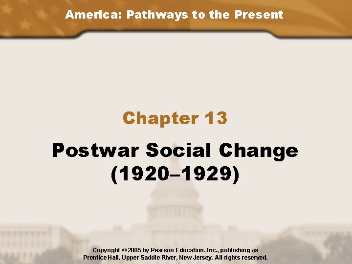 America: Pathways to the Present Chapter 13 Postwar Social Change (1920– 1929) Copyright ©