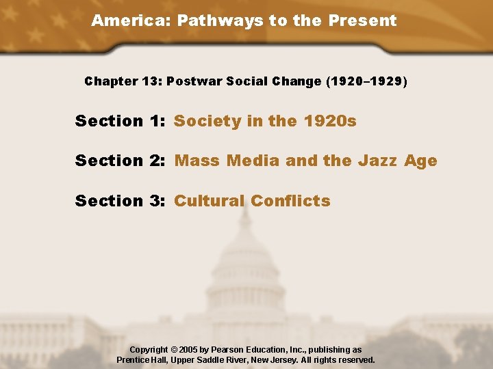 America: Pathways to the Present Chapter 13: Postwar Social Change (1920– 1929) Section 1: