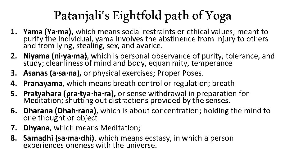 Patanjali's Eightfold path of Yoga 1. Yama (Ya·ma), which means social restraints or ethical