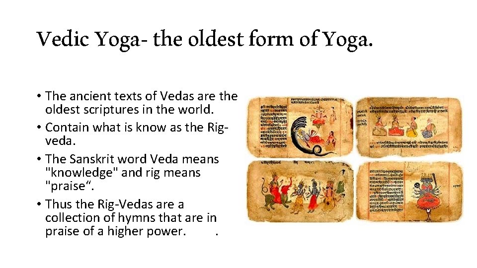 Vedic Yoga- the oldest form of Yoga. • The ancient texts of Vedas are