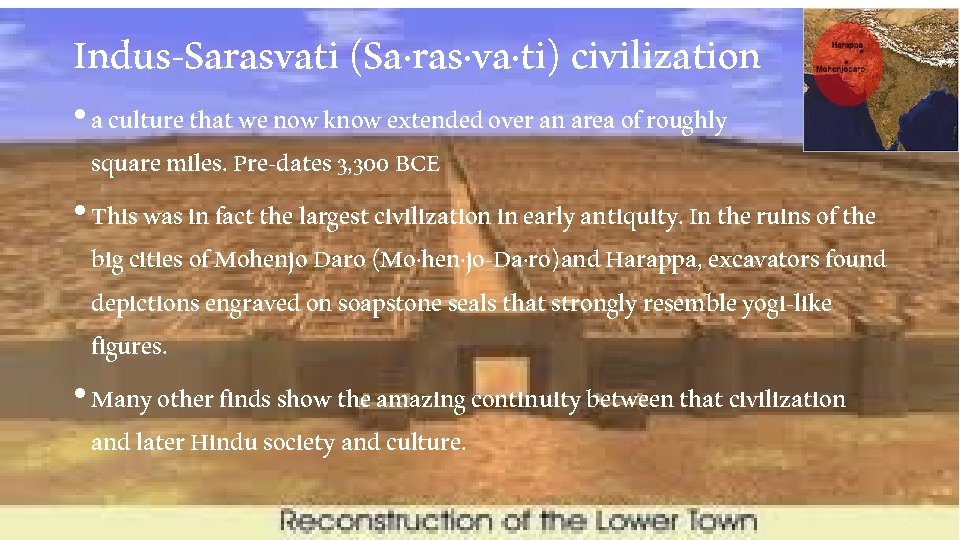 Indus-Sarasvati (Sa·ras·va·ti) civilization • a culture that we now know extended over an area