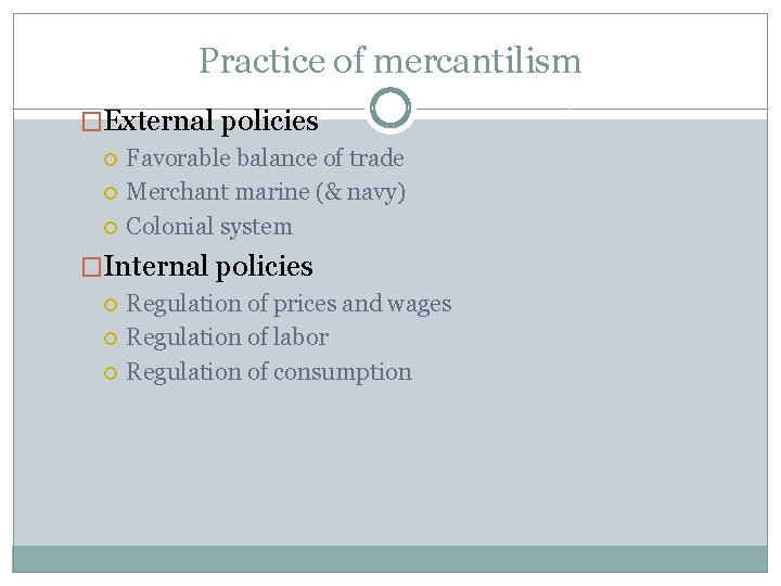 Practice of mercantilism �External policies Favorable balance of trade Merchant marine (& navy) Colonial