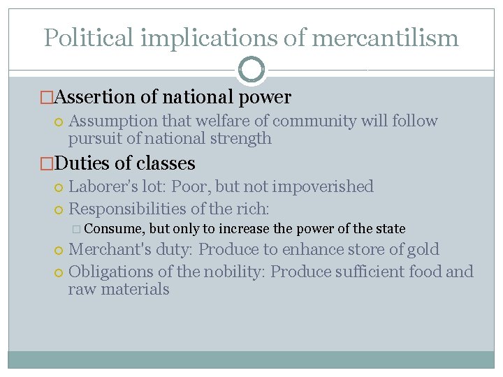 Political implications of mercantilism �Assertion of national power Assumption that welfare of community will