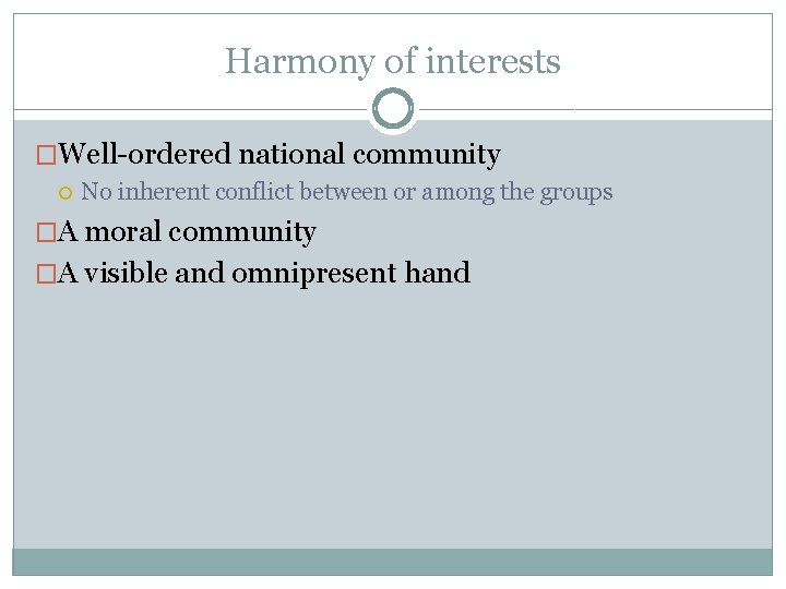 Harmony of interests �Well-ordered national community No inherent conflict between or among the groups
