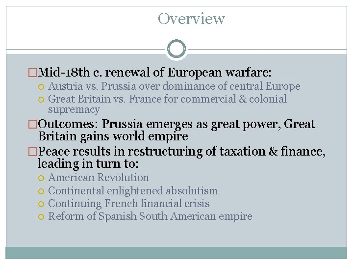 Overview �Mid-18 th c. renewal of European warfare: Austria vs. Prussia over dominance of