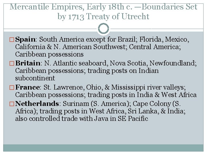 Mercantile Empires, Early 18 th c. —Boundaries Set by 1713 Treaty of Utrecht �
